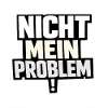 Not My Problem – Provocative Saying