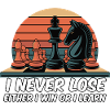Chess Saying - I Never Lose