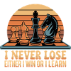 Chess Saying - I Never Lose
