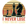 Chess Saying - I Never Lose