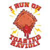 I Run On Toasted Ravioli