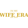 In My Wife Era Est. 2026