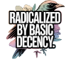 Radicalized by Basic Decency Statement