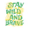 Stay Wild and Brave