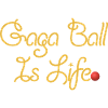 Gaga Ball Is Life Gold Script