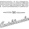 Feierabend ist reine Ansichtssache – Spruch