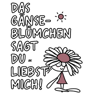 DAS GÄNSEBLÜMCHEN SAGT DU LIEBST MICH!