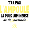 T'es pas l'ampoule la plus brillante
