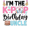 I'm The K-Pop Birthday Uncle