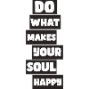Do what makes your soul happy