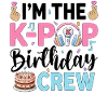 I'm The K-Pop Birthday Crew