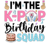 I'm The K-Pop Birthday Squad