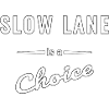 Slow Lane is a Choice – Spruch