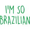 I'm so Brazilian Brazil Brasilien