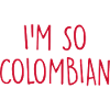 I'm so Colombian Colombia