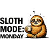 Sloth Mode Monday