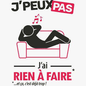 J'peux pas, j'ai rien à faire