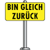 Bin Gleich Zurück Schild