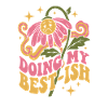 Doing My Best-Ish Flower