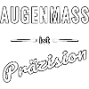 Augenmaß ist Präzision – Spruch