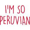 I'm so Peruvian Peru