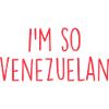 I'm so Venezuelan Venezuela