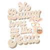 No rabbit loves me like Jesus
