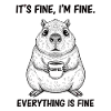 Its Fine Im Fine Coffee Capybara Humor