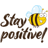 Restez positifs, Joyeuse abeille, bonne humeur.