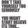 Don't take yourself so seriously