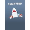 Please Be Patient Funny Shark Humor Design