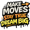 Make Moves Dream Big Statement Streetware