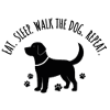 Eat Sleep Walk the Dog Repeat