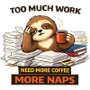 Too Much Work Sloth Coffee Naps