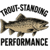 Trout Fishing Saying Trout-standing Performance