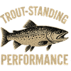 Trout Fishing Saying Trout-standing Performance