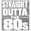 Straight Outta The 80s