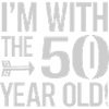 IM WITH THE 50 YEAR OLD Fiftieth Birthday
