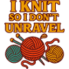 I Knit So I Don't Unravel