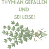 Thymian Gefallen und Sei Leise