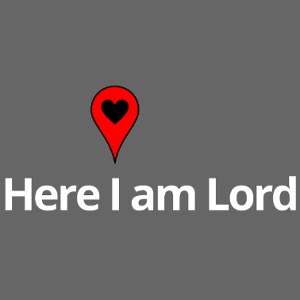 Here I am Lord