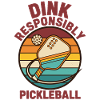 Pickleball Dink Responsibly funny player pickle