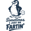 Sometimes I just fart – farting penguin