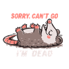 Sorry Can't Go Im Dead