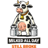 Milked All Day Still Broke