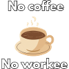 No coffee no workee