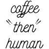 coffee then human