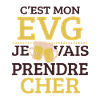 C’est Mon EVG Je Vais Prendre Cher Humour 