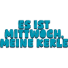 Es ist Mittwoch meine Kerle
