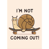 Snail on Skateboard: Not Coming Out